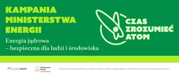 Kampania Ministerstwa Energii: Energia jądrowa – bezpieczna dla ludzi i środowiska. Czas zrozumieć atom i jego potencjał.