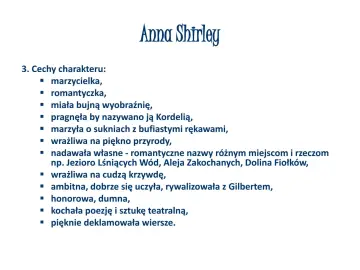 Charakterystyka Ani z Zielonego Wzgórza: marzycielka, romantyczka, z bujną wyobraźnią, wrażliwa, ambitna, dumna, kochająca poezję i teatr.