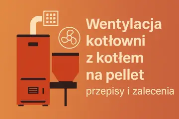 Ilustracja przedstawia kocioł na pellet i wentylator, symbolizujące wentylację w kotłowni.