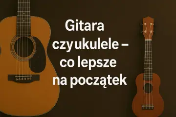 Gitara i ukulele obok siebie. Tekst pyta: "Gitara czy ukulele – co lepsze na początek?".