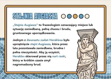 Stajnia Augiasza – symbol bałaganu, który Herakles uprzątnął, kierując przez nią rzekę.