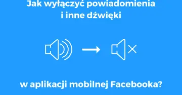 Jak wyłączyć dźwięk w Facebooku? Szybki poradnik krok po kroku