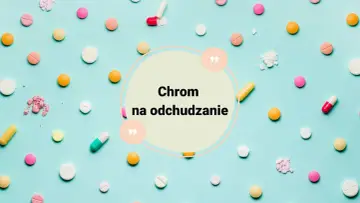 Kolorowe tabletki i kapsułki rozsypane na jasnoniebieskim tle. W centrum okrąg z napisem "Chrom na odchudzanie".