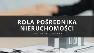 Rola pośrednika nieruchomości: co załatwia i za co odpowiada? Klucze, dom i umowa.