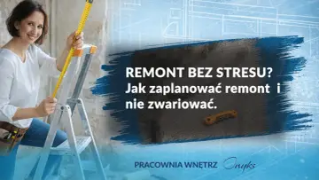 Kobieta z miarką na drabinie planuje remont mieszkania w bloku. Tekst: "Remont bez stresu? Jak zaplanować remont i nie zwariować.