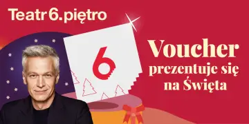 Teatr 6. piętro: voucher prezentuje się na Święta. Idealny prezent dla miłośników teatru w Warszawie.