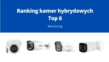 Ranking kamer hybrydowych Top 6. Zobacz najlepsze modele do monitoringu.