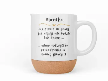 Biały kubek z napisem "Monika, bez Ciebie w pracy już nigdy nie będzie tak samo... mimo wszystko powodzenia w nowej pracy :)" - idealny kubek dla przyjaciółki.