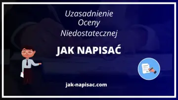 Uzasadnienie oceny niedostatecznej: jak napisać dokument, by uniknąć błędów. Poradnik na jak-napisać.com.