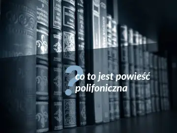 Rząd książek na półce, a na nich pytanie: co to jest powieść polifoniczna?