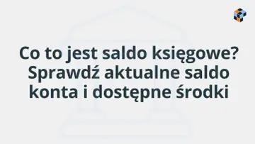 Co to jest saldo księgowe? Sprawdź aktualne saldo konta i dostępne środki.