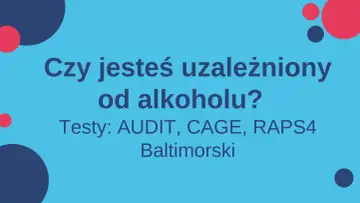Niebieskie tło z okręgami i tekstem: "Czy jesteś uzależniony od alkoholu? Testy: AUDIT, CAGE, RAPS4 Baltimorski".
