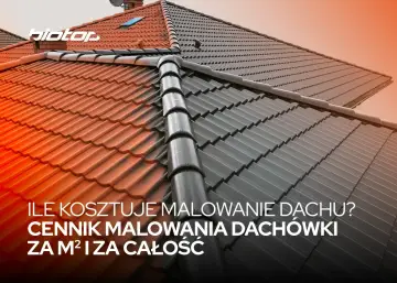 Ile kosztuje malowanie dachu? Sprawdź cennik malowania dachówki za m² i za całość. Odśwież swój dach!