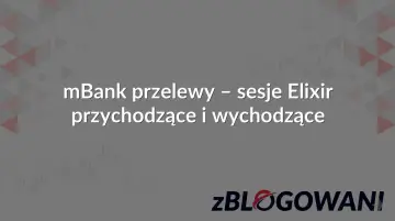 mBank przelewy - sesje Elixir przychodzące i wychodzące. Zalogowani.