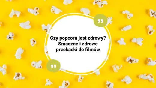 Czy popcorn tuczy? Prawda o kaloriach i zdrowym jedzeniu