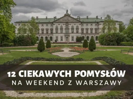 Weekend z Warszawy - Gdzie jechać, by naprawdę odpocząć?