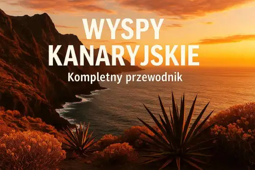 Wyspy Kanaryjskie - Czy to Hiszpania? Pełny przewodnik przed podróżą