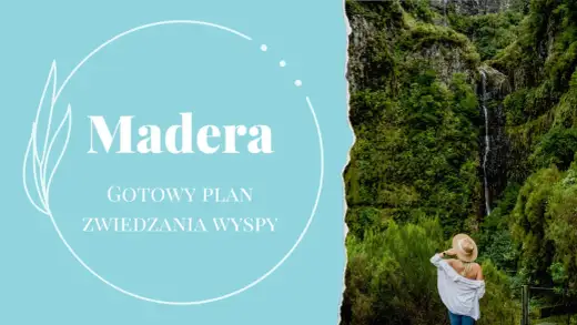 Madera - Kiedy jechać i co zobaczyć? Twój plan podróży