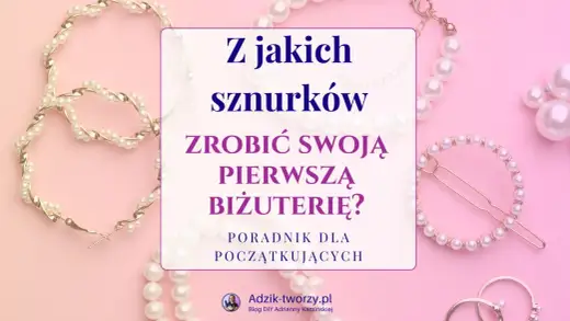 Jaki sznurek do bransoletek wybrać? Poradnik krok po kroku