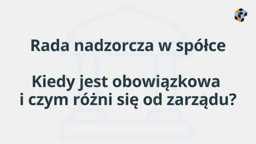 Rada nadzorcza - Kiedy jest obowiązkowa i co kontroluje?