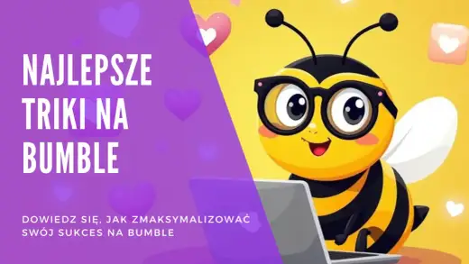 Bumble - jak działa w Polsce? Poradnik i triki!