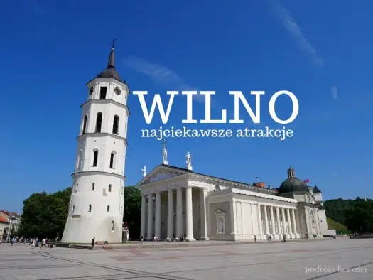 Nietypowe atrakcje Wilna - odkryj miasto inaczej!