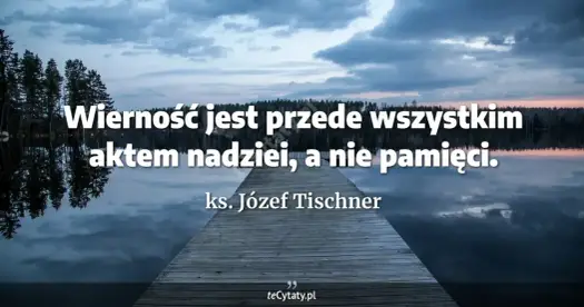 Tischner - cytaty, które zmieniają życie. Jak je stosować?