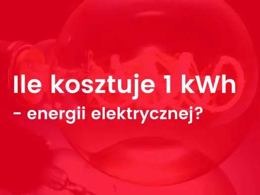Ile kosztuje 1 kWh - Prawdziwy koszt prądu (ok. 1 zł/kWh)