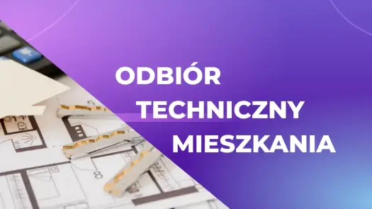 Ile kosztuje odbiór techniczny mieszkania - Inwestycja czy koszt?