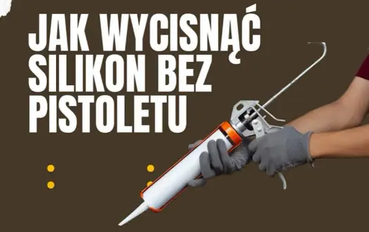 Jak użyć silikonu bez pistoletu? Proste metody na udane aplikacje