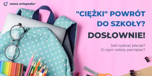 Plecak szkolny - Jak wybrać, by nie obciążał kręgosłupa dziecka?