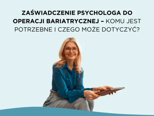 Zaświadczenie od psychologa - kiedy jest potrzebne i co zawiera?
