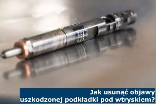 Uszczelki pod wtryski: objawy, koszty i jak uniknąć awarii
