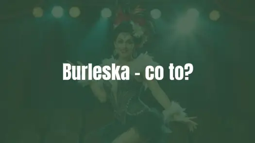 Burleska - Więcej niż cekiny? Odkryj sens scenicznej parodii!