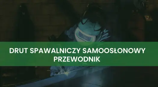 Spawanie drutem samoosłonowym - Jak spawać poprawnie bez butli?