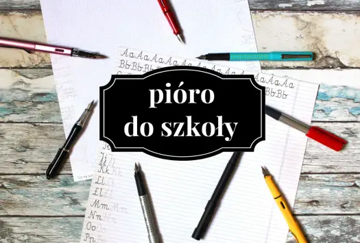 Jak wybrać pióro dla dziecka? Rodzaje i porady