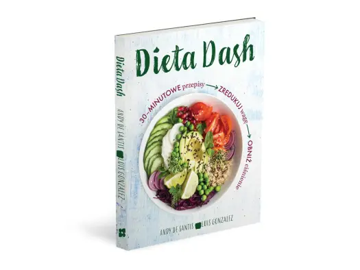Dieta DASH - Proste przepisy i zasady, które ułatwią Ci gotowanie