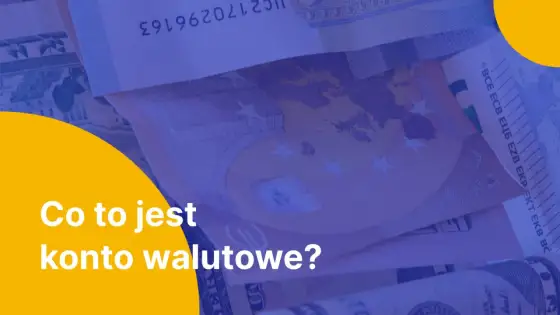 Konto walutowe - Kiedy naprawdę się opłaca i jak uniknąć pułapek?
