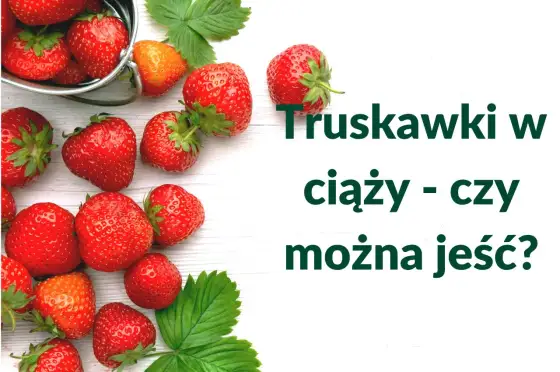 Truskawki w ciąży - Czy są bezpieczne? Sprawdź, jak jeść!