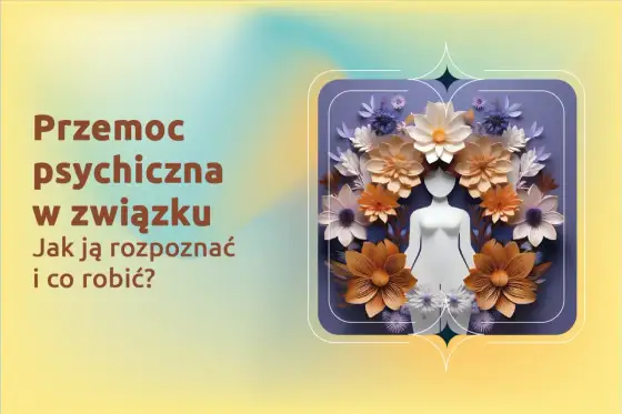 Przemoc emocjonalna - jak ją rozpoznać w relacji?