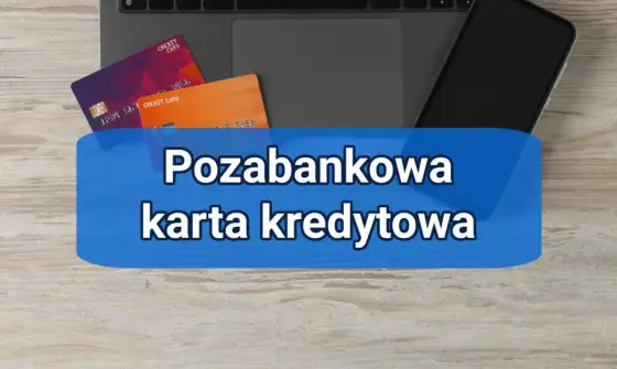 Pozabankowa karta kredytowa: Czy to rozwiązanie dla Ciebie?
