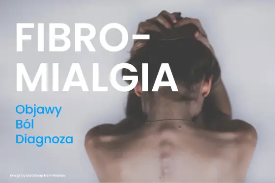 Fibromialgia - czy to tylko ból? Rozpoznanie i skuteczne leczenie