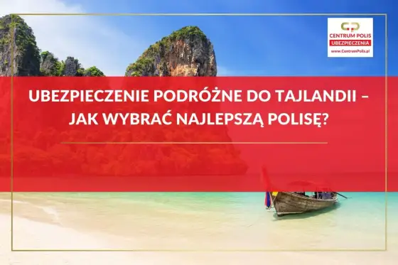Ubezpieczenie do Tajlandii - Jak wybrać polisę, by nie żałować?