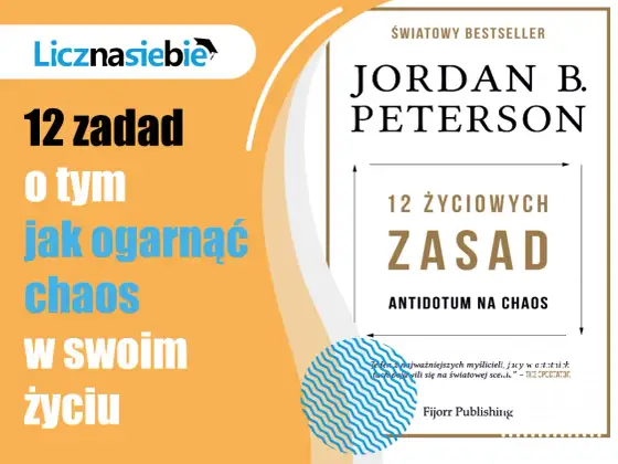 12 Zasad Życia Petersona - Jak uporządkować chaos?