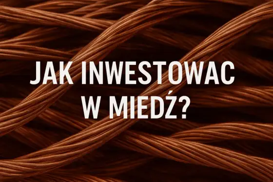 Miedź - jak inwestować i czytać sygnały z rynku?