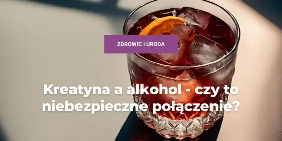 Kreatyna i alkohol: Czy warto ryzykować postępy? Minimalizuj skutki