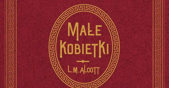Małe kobietki - o czym naprawdę jest ta powieść?