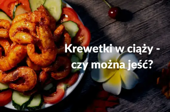 Krewetki w ciąży - Czy są bezpieczne? Sprawdź!