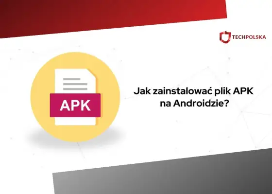 Czym jest plik APK - Jak bezpiecznie instalować aplikacje?