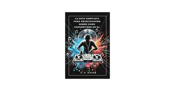 Cómo ser un buen DJ - Guía práctica para sonar profesional